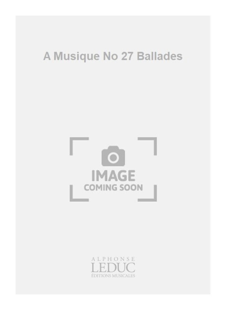 A Musique No 27 Ballades